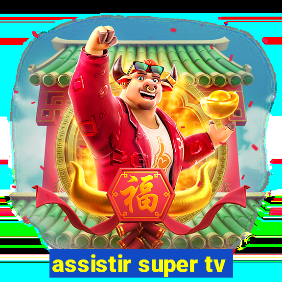 assistir super tv